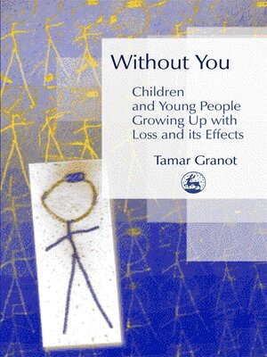 cover image of Without You – Children and Young People Growing Up with Loss and its Effects